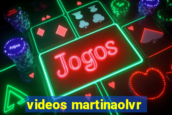 videos martinaolvr